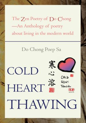 Cold Heart Thawing: The Zen Poetry of Do Chong - An Anthology of Poetry about Living in the Modern World