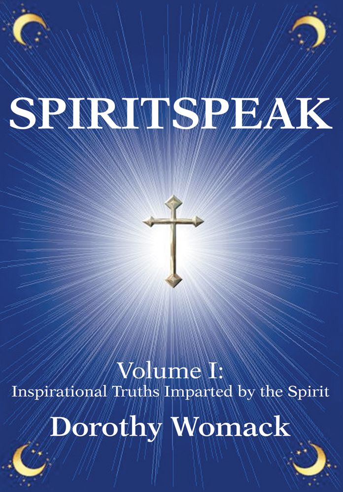SPIRITSPEAK: Volume I: Inspirational Truths Imparted by the Spirit