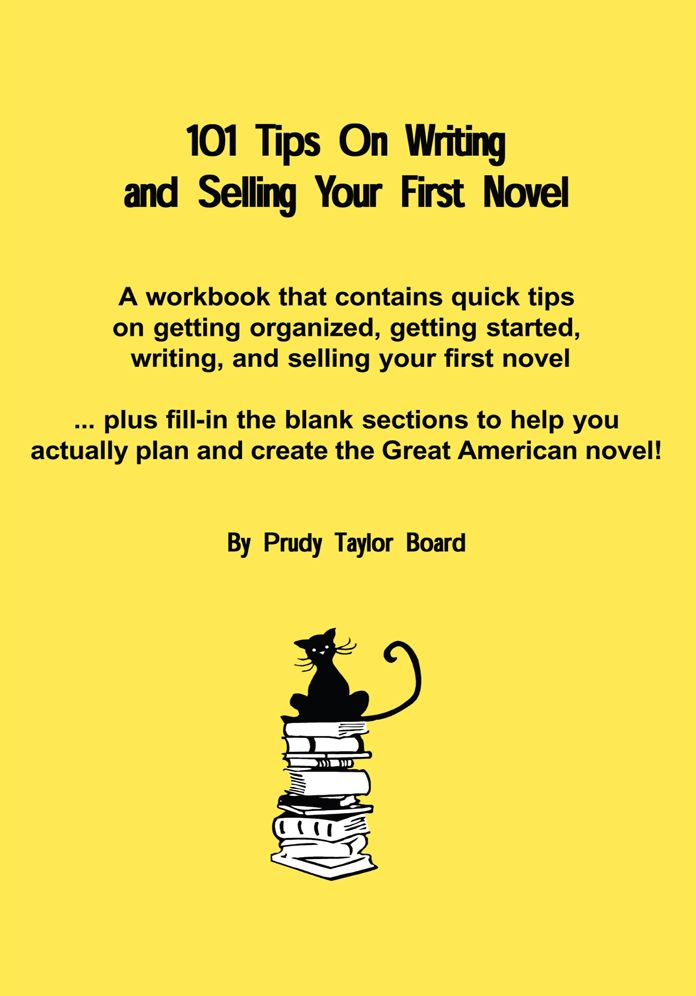 101 Tips on Writing and Selling Your First Novel: Quick, common sense tips on getting organized,