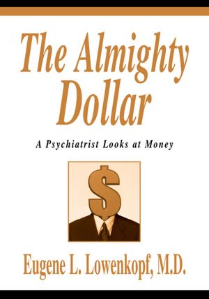 THE ALMIGHTY DOLLAR: A PSYCHIATRIST LOOKS AT MONEY