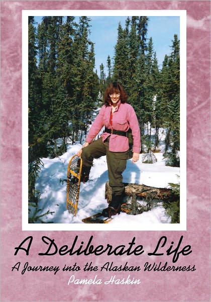 A Deliberate Life: A Journey into the Alaskan Wilderness