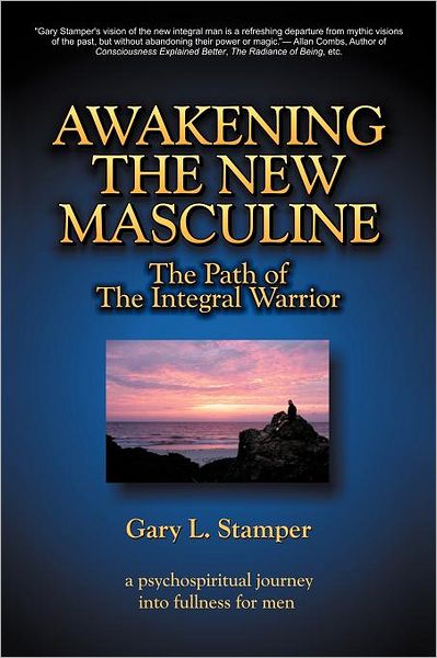 Awakening the New Masculine: The Path of the Integral Warrior