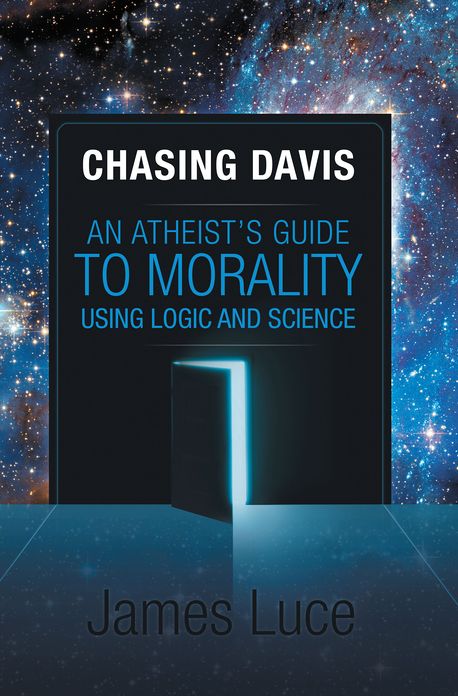 Chasing Davis: An Atheist's Guide to Morality Using Logic and Science