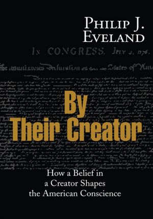 By Their Creator: How a Belief in a Creator Shapes the American Conscience