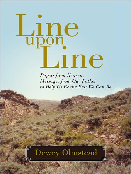 Line upon Line: Papers from Heaven, Messages from Our Father to Help Us Be the Best We Can Be