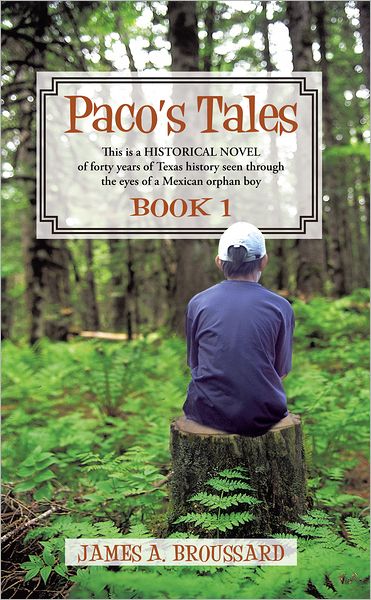 Paco's Tales: This is a HISTORICAL NOVEL of forty years of Texas history seen through the eyes of a Mexican orphan boy: Book #1.