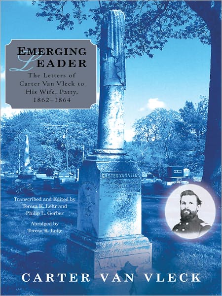 Emerging Leader: The Letters of Carter Van Vleck to His Wife, Patty, 1862-1864