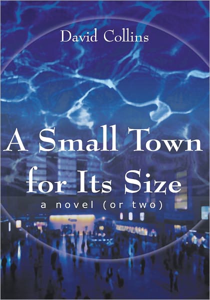 A Small Town for Its Size: (A Novel, or Two)