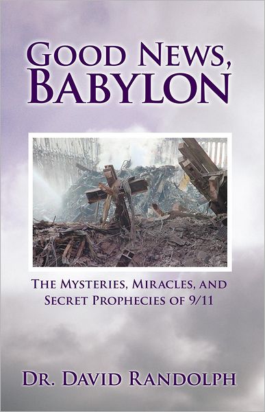 Good News, Babylon: The Mysteries, Miracles, and Secret Prophecies of 9/11