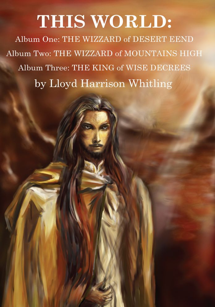 This World: Album One: The Wizzard of Desert Eend Album Two: The Wizzard of Mountains High Album Three: The King of Wise Decrees