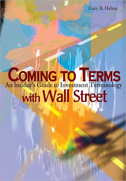 Coming to Terms with Wall Street: An Insider's Guide to Investment Terminology