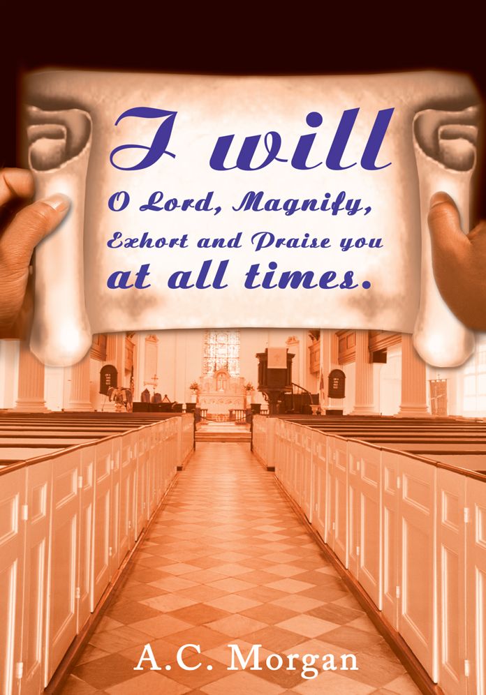 I will O Lord, Magnify, Exhort and Praise you at all times.