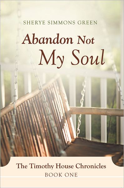 Abandon Not My Soul: The Timothy House Chronicles: Book One