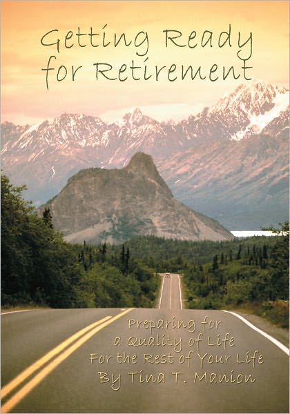 Getting Ready for Retirement: Preparing for a Quality of Life For the Rest of Your Life