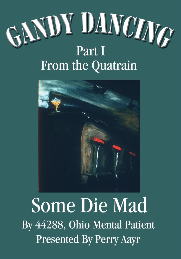 Gandy Dancing: Part I From the Quatrain Some Die Mad