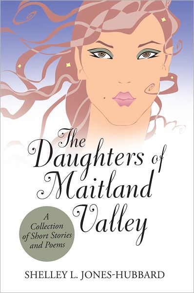 The Daughters of Maitland Valley: A Collection of Short Stories and Poems