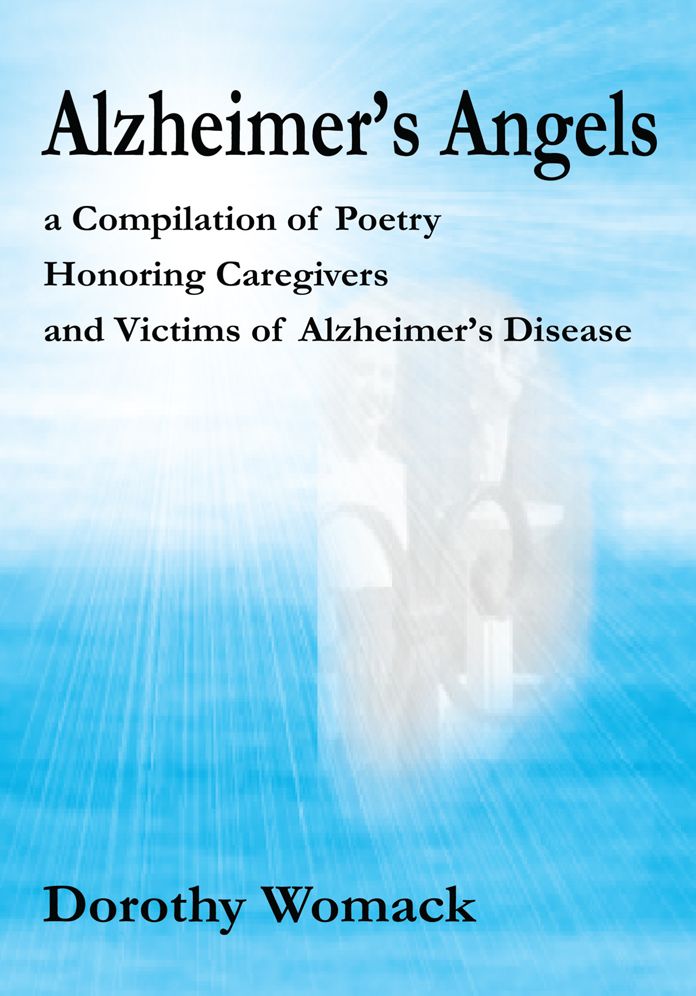 Alzheimer's Angels: a Compilation of Poetry Honoring Caregivers and Victims of Alzheimer's Disease