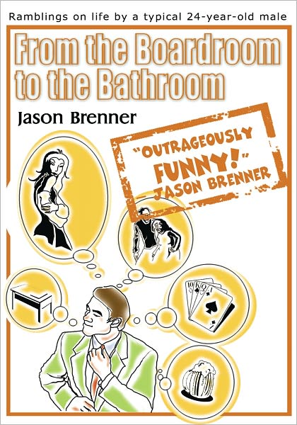 From the Boardroom to the Bathroom: Ramblings on Life by a Typical 24-Year-Old Male