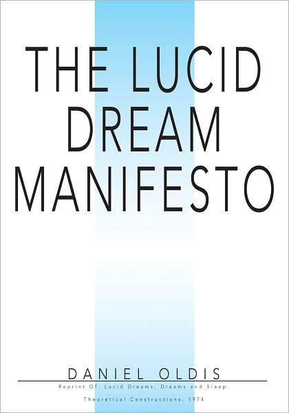 THE LUCID DREAM MANIFESTO: Reprint Of: Lucid Dreams, Dreams and Sleep: Theoretical Constructions, 1974
