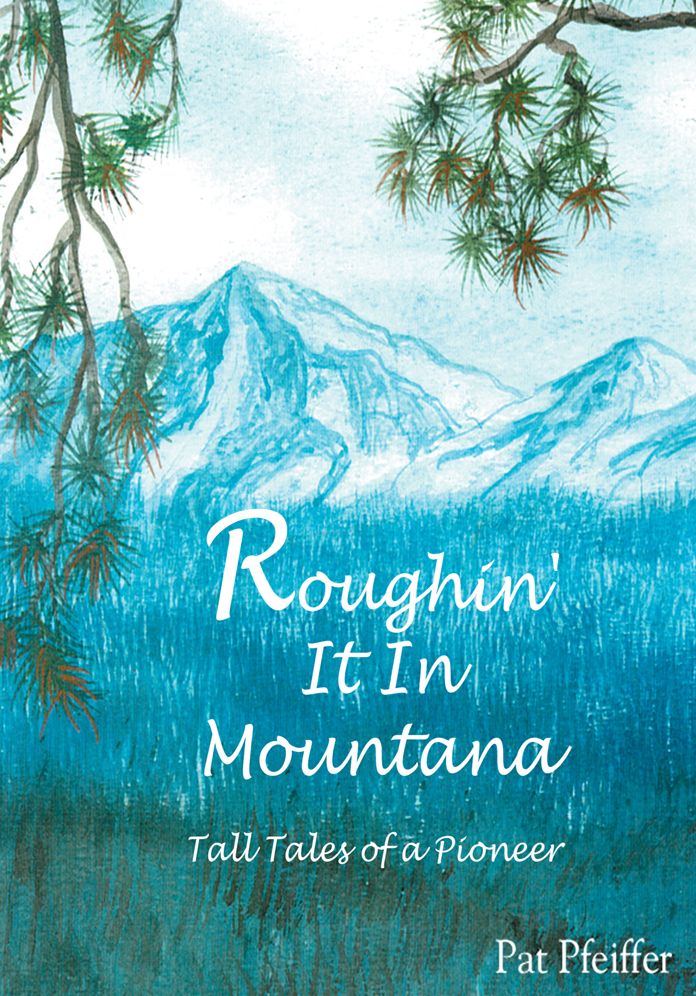 Roughin' It In Montana: Tall Tales of a Pioneer