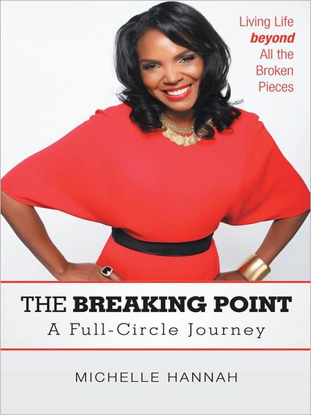 The Breaking Point: A Full-Circle Journey: Living Life beyond All the Broken Pieces
