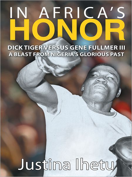 In Africa's Honor: Dick Tiger versus Gene Fullmer III - A Blast from Nigeria's Glorious Past