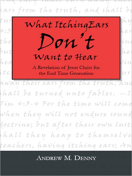 What Itching Ears Don't Want to Hear: A Revelation of Jesus Christ for the End Time Generation