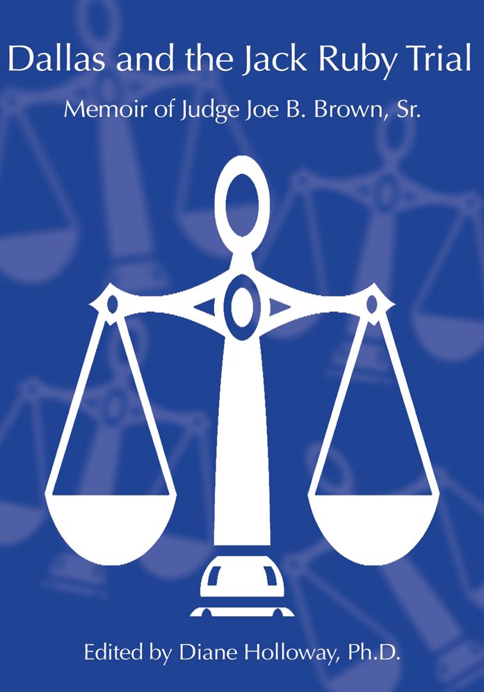 Dallas and the Jack Ruby Trial: Memoir of Judge Joe B. Brown, Sr.