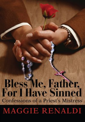 Bless Me, Father, For I Have Sinned: Confessions of a Priest's Mistress