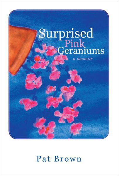 Surprised Pink Geraniums: A Memoir