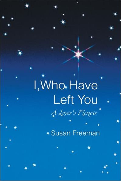 I, Who Have Left You: A Lover's Memoir