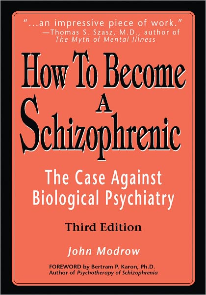 How To Become a Schizophrenic: The Case Against Biological Psychiatry