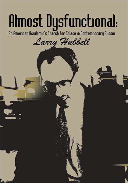 Almost Dysfunctional: An American Academic's Search for Solace in Contemporary Russia