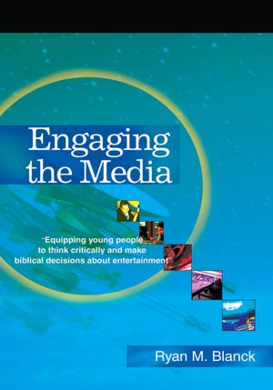 Engaging the Media: "Equipping young people to think critically and make biblical decisions about entertainment"