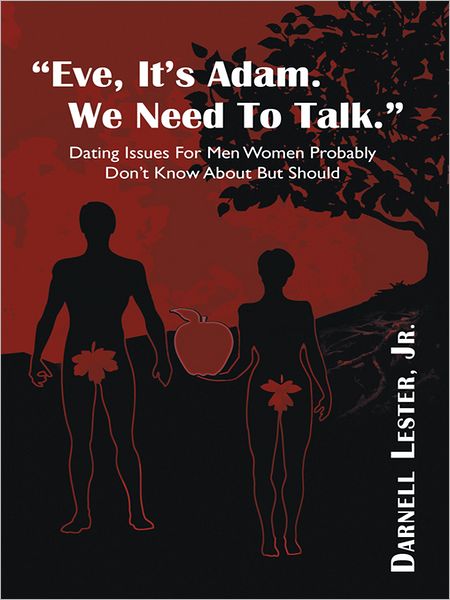 Eve, It's Adam. We Need To Talk.: Dating Issues For Men Women Probably Don't Know About But Should.