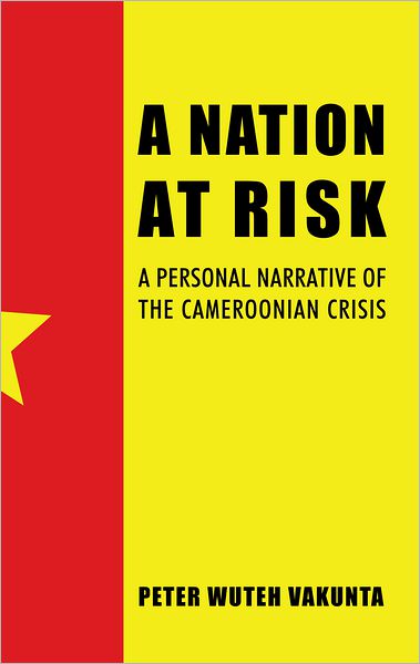 A NATION AT RISK: A PERSONAL NARRATIVE OF THE CAMEROONIAN CRISIS