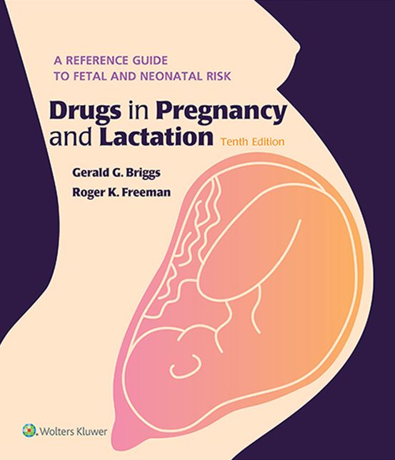 Drugs in Pregnancy and Lactation: A Reference Guide to Fetal and Neonatal Risk