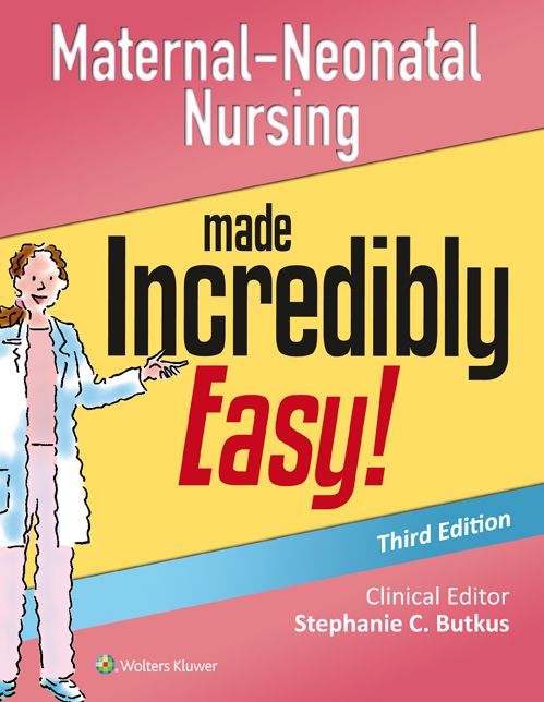 Maternal-Neonatal Nursing Made Incredibly Easy!