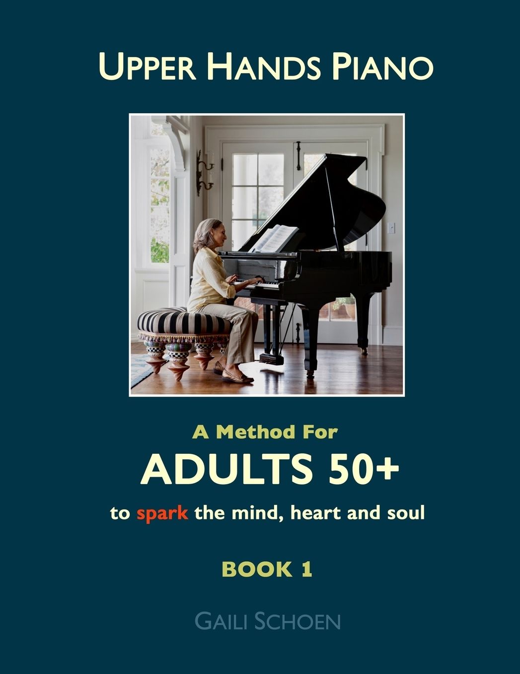 Upper Hands Piano: A Method for Adults 50+ to Spark the Mind, Heart and Soul