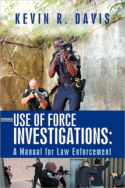 Use of Force Investigations: A Manual for Law Enforcement