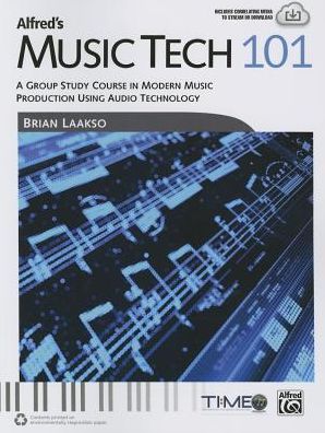 Alfred's Music Tech 101: A Group Study Course in Modern Music Production Using Audio Technology