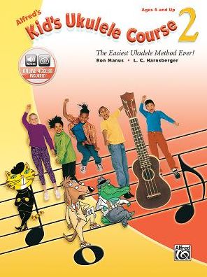 Alfred's Kid's Ukulele Course 2 : The Easiest Ukulele Method Ever!