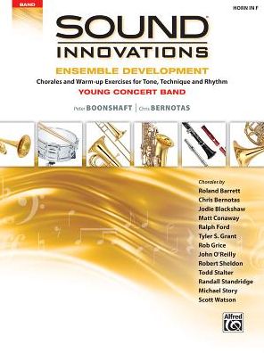 Sound Innovations for Concert Band -- Ensemble Development for Young Concert Band : Chorales and Warm-up Exercises for Tone, Technique, and Rhythm - F Horn