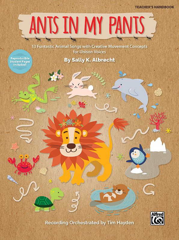 Ants in My Pants : 10 Funtastic Animal Songs With Creative Movement Concepts for Unison Voices