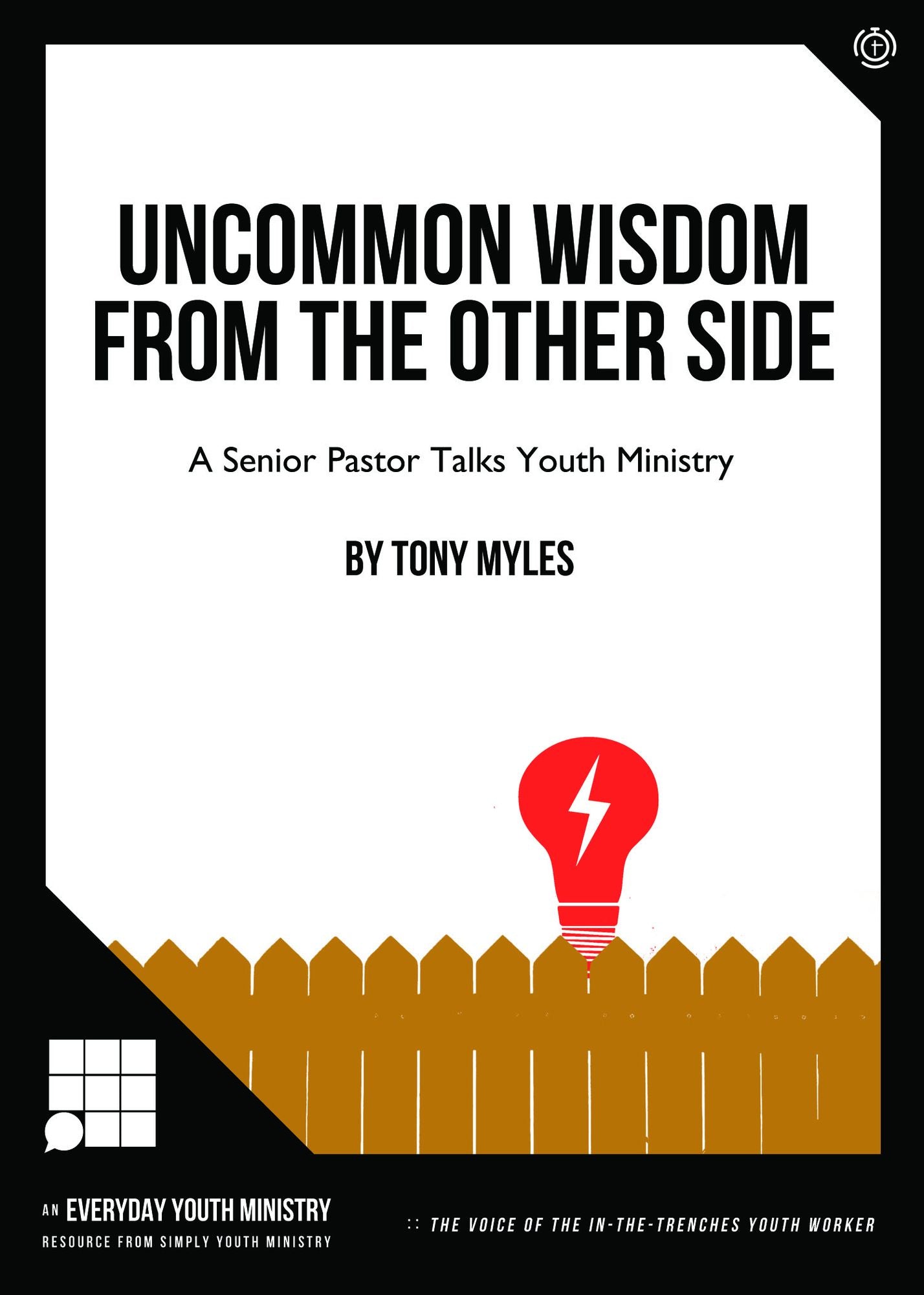 Uncommon Wisdom From The Other Side: A SENIOR PASTOR TALKS YOUTH MINISTRY