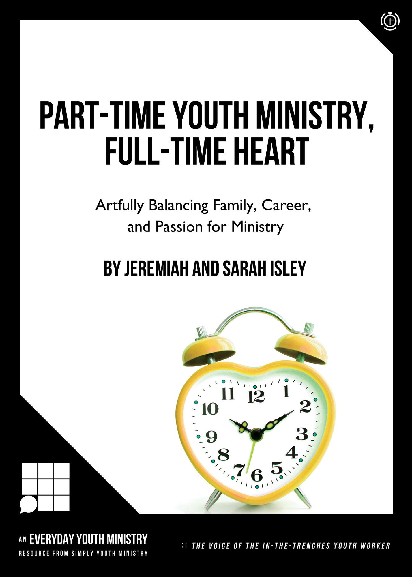 Part-Time Youth Ministry, Full-Time Heart: ARTFULLY BALANCING FAMILY, CAREER, AND PASSION FOR MINISTRY