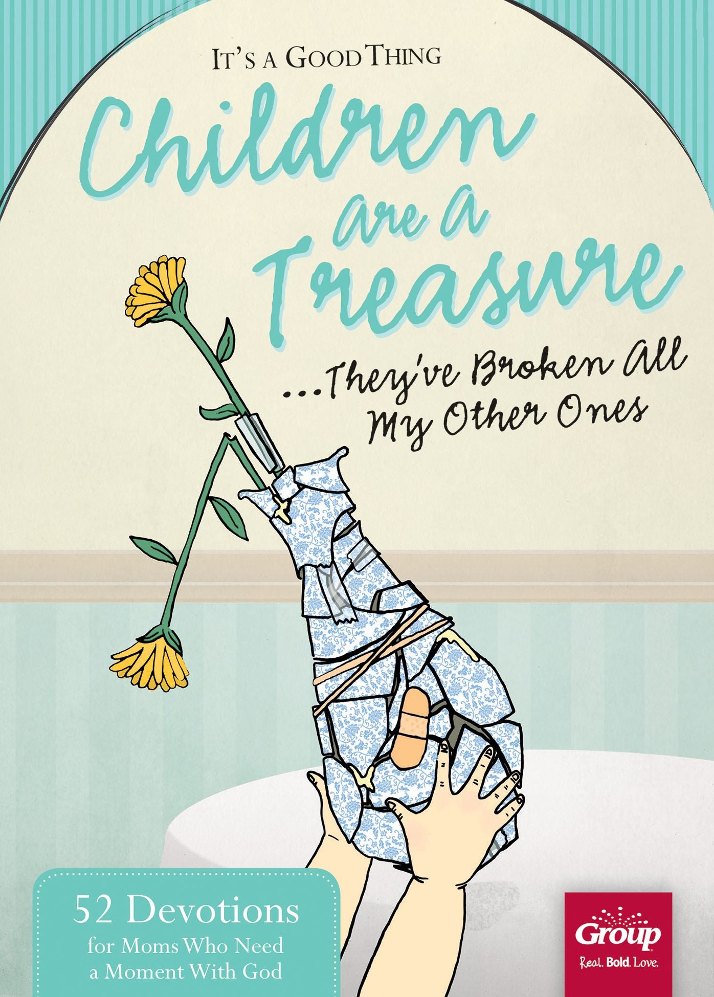 It's a Good Thing Children Are a Treasure...They've Broken All My Other Ones: 52 Devotions for Moms Who Need a Moment With God