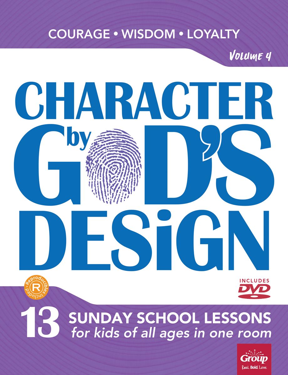 Character by God's Design: Volume 4: 13 Lessons on Courage, Wisdom and Loyalty