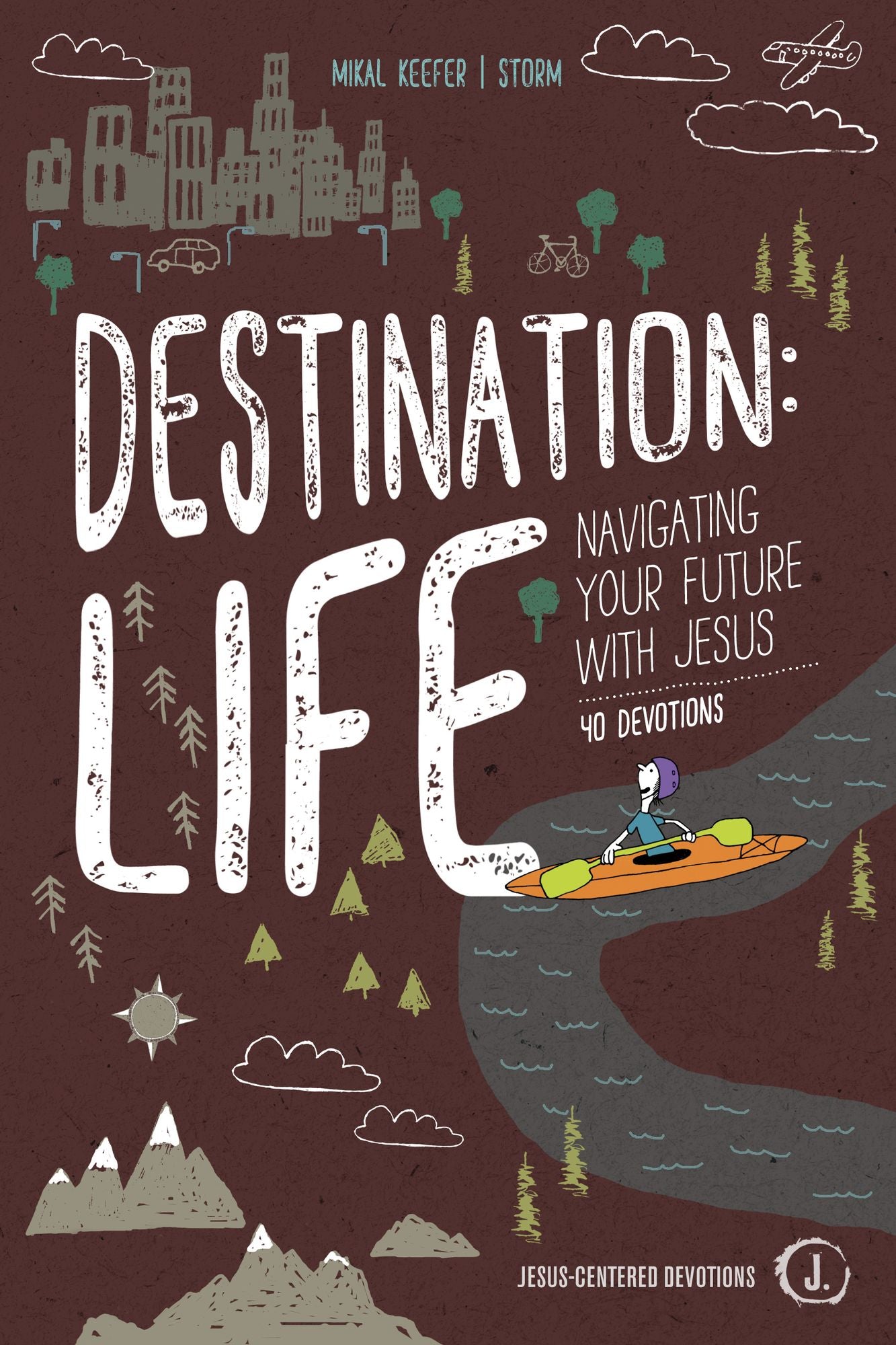 Destination: Life: Navigating Your Future With Jesus