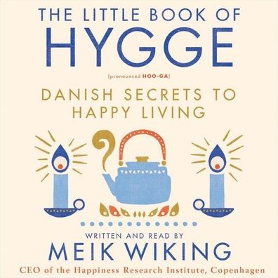 The Little Book of Hygge: Danish Secrets to Happy Living